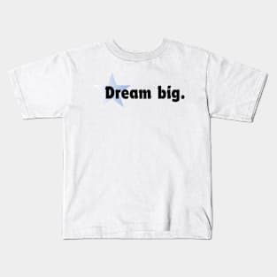 Dream big. Kids T-Shirt
